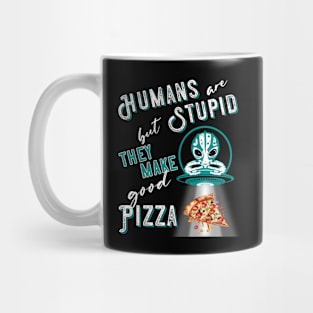 RESIDENT ALIEN, HUMANS ARE STUPID BUT THEY MAKE GOOD PIZZA Mug